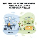 Tips Menjaga Keseimbangan Antara Kerja dan Kehidupan Pribadi