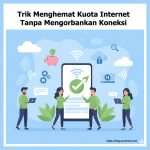 Trik Menghemat Kuota Internet Tanpa Mengorbankan Koneksi